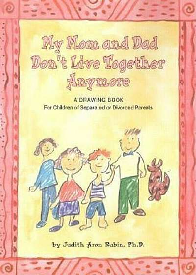 My Mom and Dad Don't Live Together Anymore: A Drawing Book for Children of Separated or Divorced Parents, Paperback