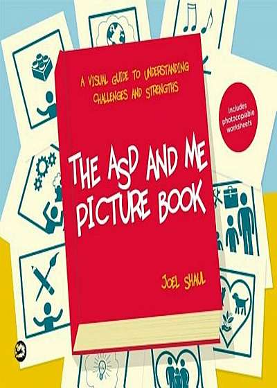 The ASD and Me Picture Book: A Visual Guide to Understanding Challenges and Strengths for Children on the Autism Spectrum, Hardcover
