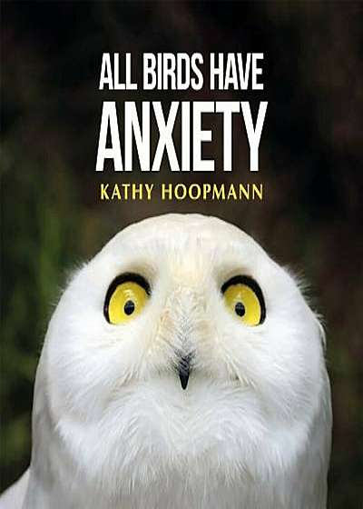 All Birds Have Anxiety, Hardcover