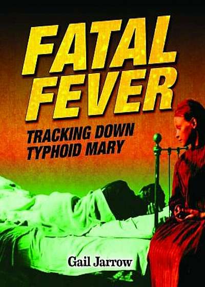 Fatal Fever: Tracking Down Typhoid Mary, Hardcover