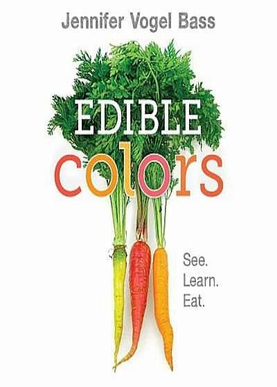 Edible Colors: See, Learn, Eat, Hardcover