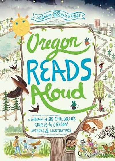 Oregon Reads Aloud: A Collection of 25 Children's Stories by Oregon Authors and Illustrators, Hardcover