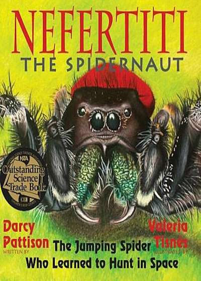 Nefertiti, the Spidernaut: The Jumping Spider Who Learned to Hunt in Space, Hardcover
