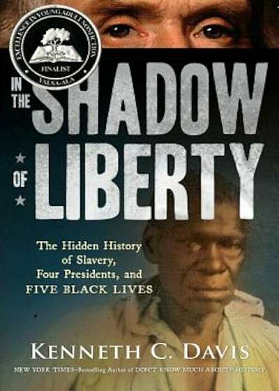 In the Shadow of Liberty: The Hidden History of Slavery, Four Presidents, and Five Black Lives, Hardcover