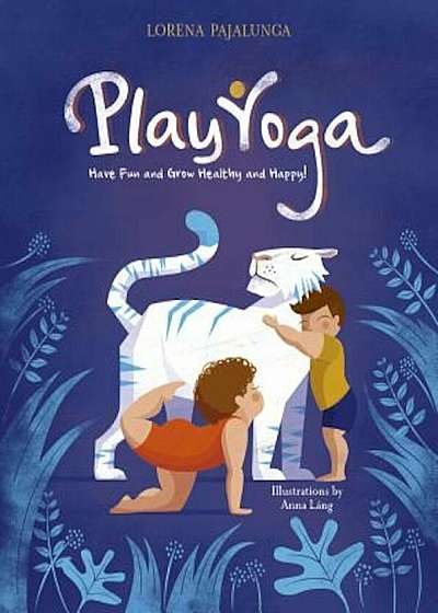 Play Yoga: Have Fun and Grow Healthy and Happy!, Hardcover