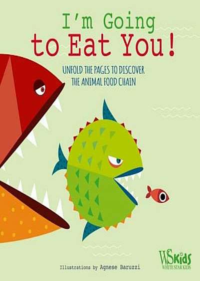 I'm Going to Eat You!: Unfold the Pages to Discover the Animal Food Chain, Hardcover