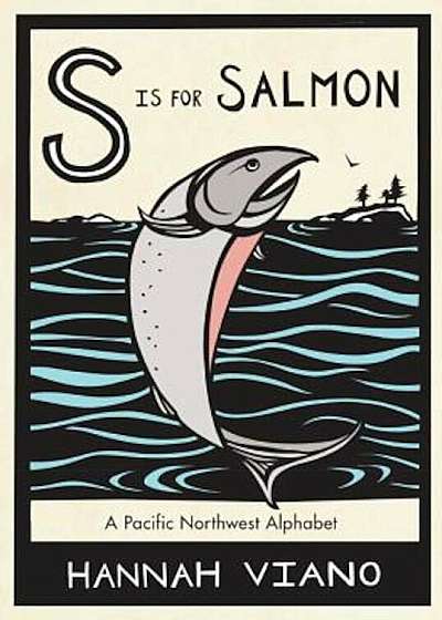 S Is for Salmon: A Pacific Northwest Alphabet, Hardcover