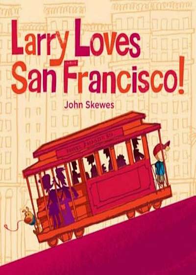 Larry Loves San Francisco!, Hardcover