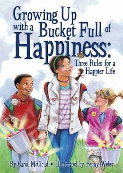 Growing Up with a Bucket Full of Happiness: Three Rules for a Happier Life, Paperback