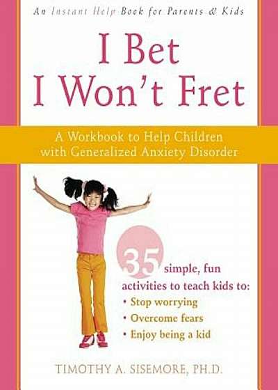I Bet I Won't Fret: A Workbook to Help Children with Generalized Anxiety Disorder, Paperback