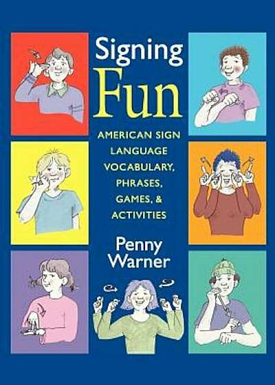 Signing Fun: American Sign Language Vocabulary, Phrases, Games, and Activities, Paperback