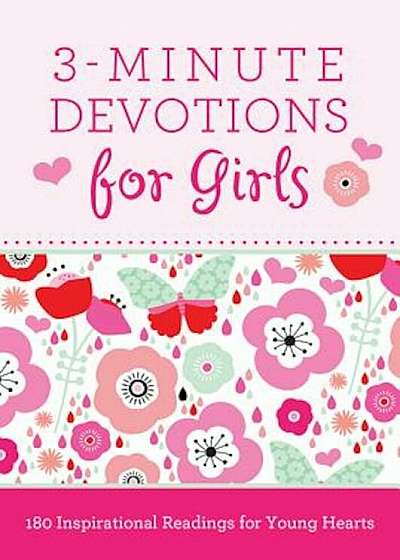 3-Minute Devotions for Girls: 180 Inspirational Readings for Young Hearts, Paperback