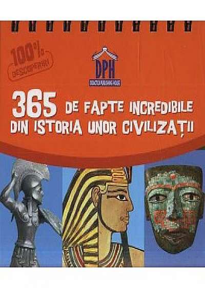 Calendar - 365 de fapte incredibile din istoria unor civilizatii