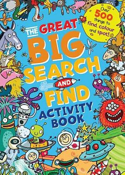 The Great Big Search and Find Activity Book: Over 500 Things to Find, Color and Spot!, Paperback
