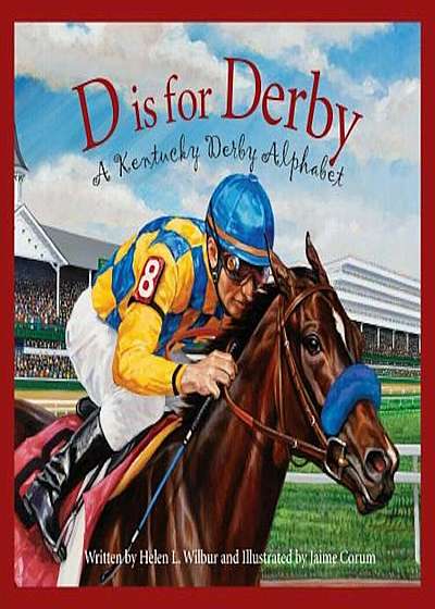 D Is for Derby: A Kentucy Derby Alphabet, Hardcover