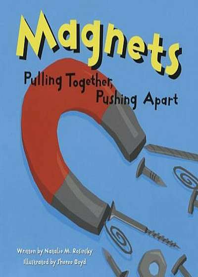 Magnets: Pulling Together, Pushing Apart, Paperback