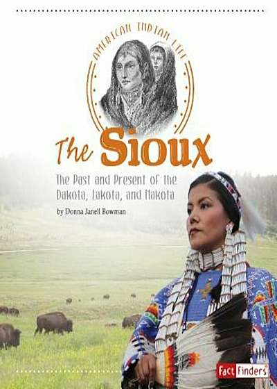 The Sioux: The Past and Present of the Dakota, Lakota, and Nakota, Paperback
