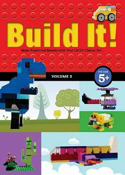 Build It! Volume 2: Make Supercool Models with Your Lego(r) Classic Set, Hardcover