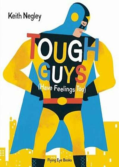 Tough Guys Have Feelings Too, Hardcover