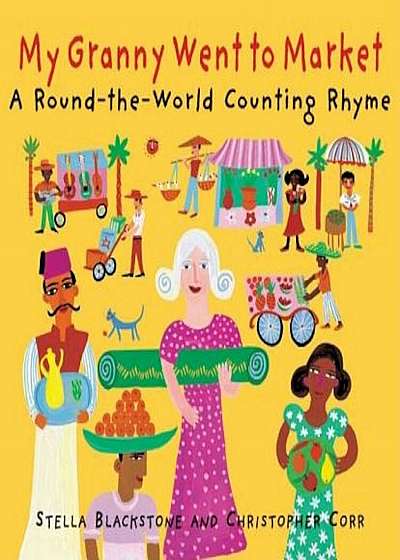 My Granny Went to Market: A Round-The-World Counting Rhyme, Paperback