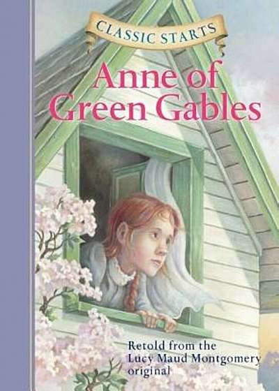 Classic Starts(tm) Anne of Green Gables, Hardcover