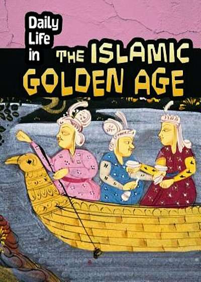 Daily Life in the Islamic Golden Age, Paperback