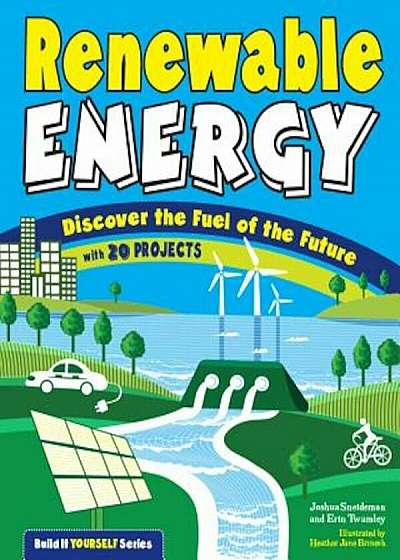 Renewable Energy: Discover the Fuel of the Future with 20 Projects, Paperback