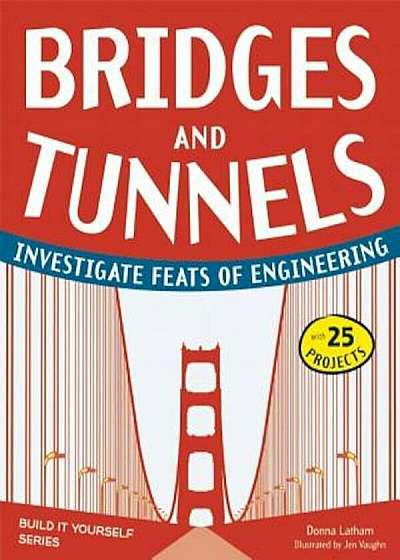 Bridges and Tunnels: Investigate Feats of Engineering, Paperback