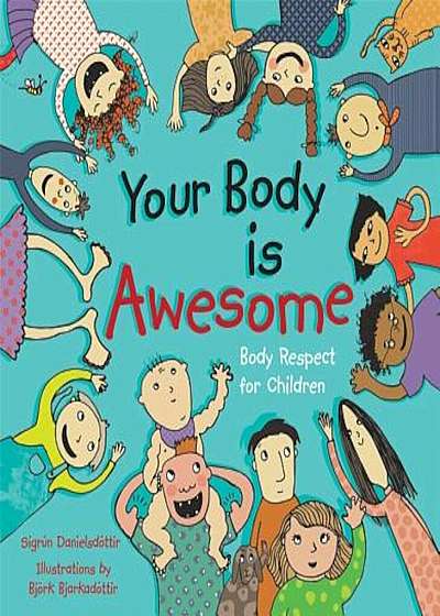 Your Body Is Awesome: Body Respect for Children, Hardcover