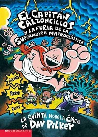 El Capitan Calzoncillos y La Furia de La Supermujer Macroelastica: (Spanish Language Edition of Captain Underpants and the Wrath of the Wicked Wedgie, Paperback