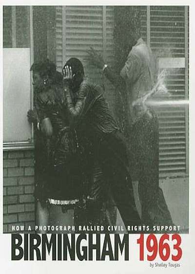 Birmingham 1963: How a Photograph Rallied Civil Rights Support, Paperback