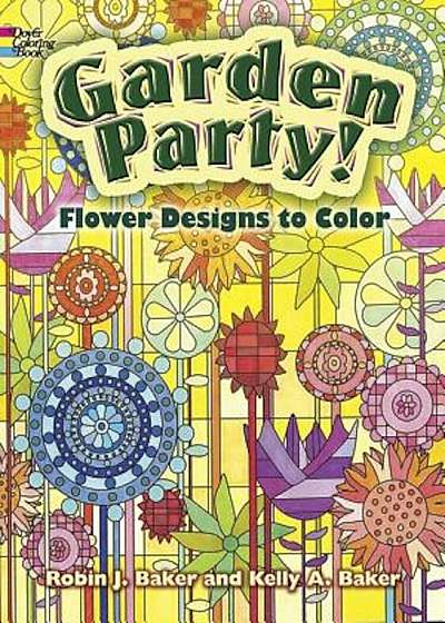 Garden Party!: Flower Designs to Color, Paperback