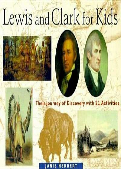 Lewis and Clark for Kids: Their Journey of Discovery with 21 Activities, Paperback