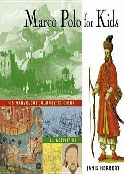 Marco Polo for Kids: His Marvelous Journey to China, 21 Activities, Paperback