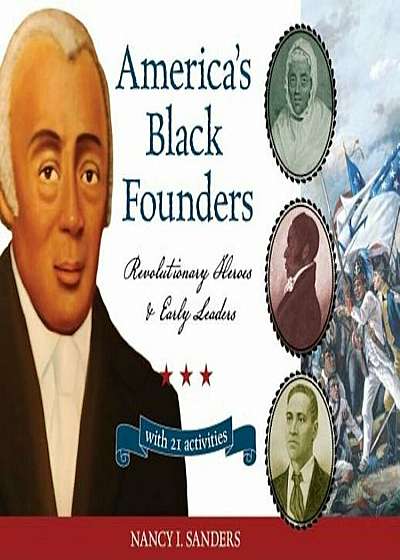 America's Black Founders: Revolutionary Heroes and Early Leaders with 21 Activities, Paperback