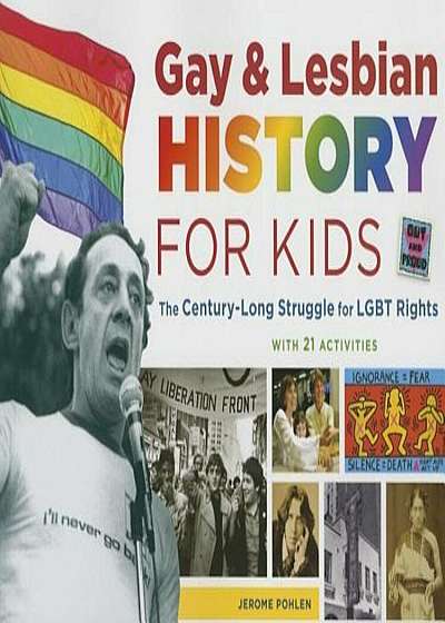 Gay & Lesbian History for Kids: The Century-Long Struggle for Lgbt Rights, with 21 Activities, Paperback