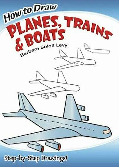 How to Draw Planes, Trains and Boats, Paperback