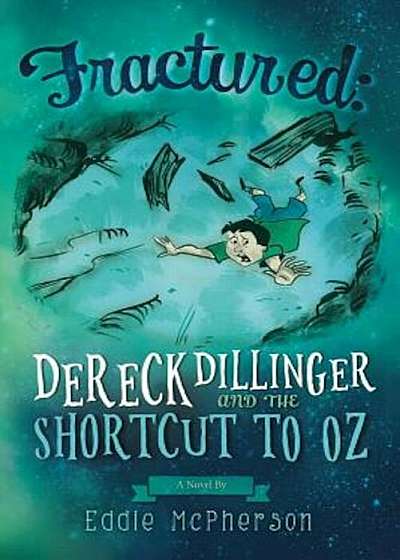Fractured: Dereck Dillinger and the Shortcut to Oz, Paperback