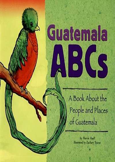 Guatemala ABCs: A Book about the People and Places of Guatemala, Paperback
