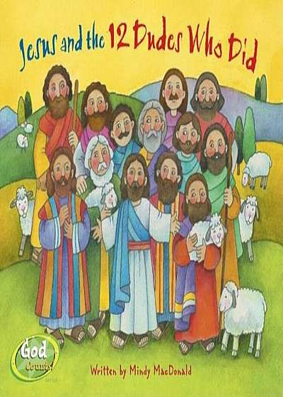 Jesus and the 12 Dudes Who Did, Hardcover