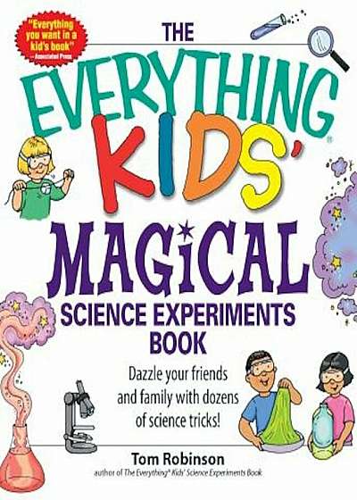 The Everything Kids' Magical Science Experiments Book: Dazzle Your Friends and Family with Dozens of Science Tricks!, Paperback