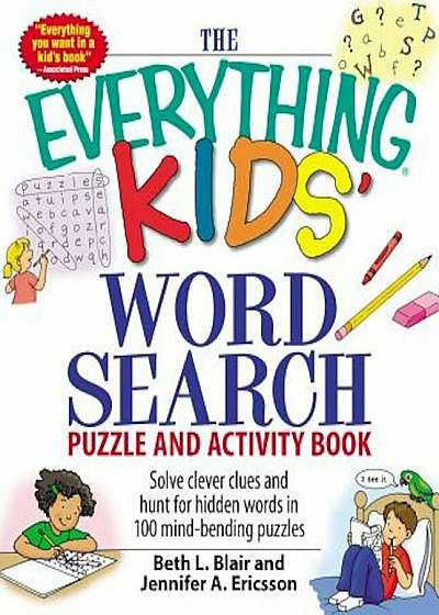 The Everything Kids' Word Search Puzzle and Activity Book: Solve Clever Clues and Hunt for Hidden Words in 100 Mind-Bending Puzzles, Paperback