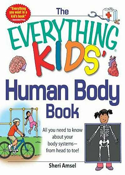 The Everything Kids' Human Body Book: All You Need to Know about Your Body Systems - From Head to Toe!, Paperback