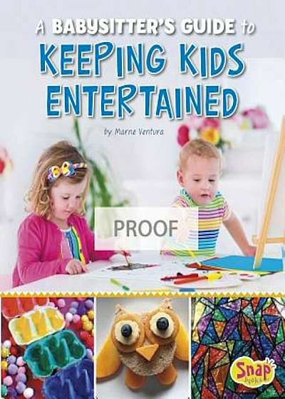 A Babysitter's Guide to Keeping the Kids Entertained, Hardcover
