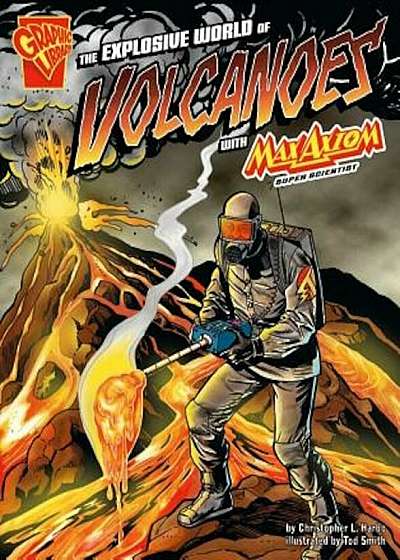 The Explosive World of Volcanoes with Max Axiom, Super Scientist, Paperback