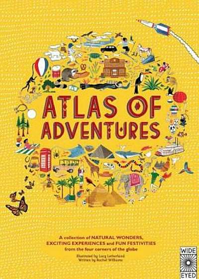 Atlas of Adventures: A Collection of Natural Wonders, Exciting Experiences and Fun Festivities from the Four Corners of the Globe, Hardcover