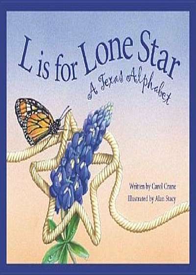 L Is for Lone Star: A Texas Alphabet, Hardcover