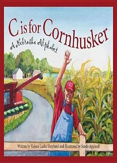 C Is for Cornhusker: A Nebrask, Hardcover