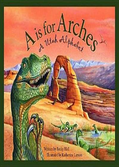 A is for Arches: A Utah Alphabet, Hardcover