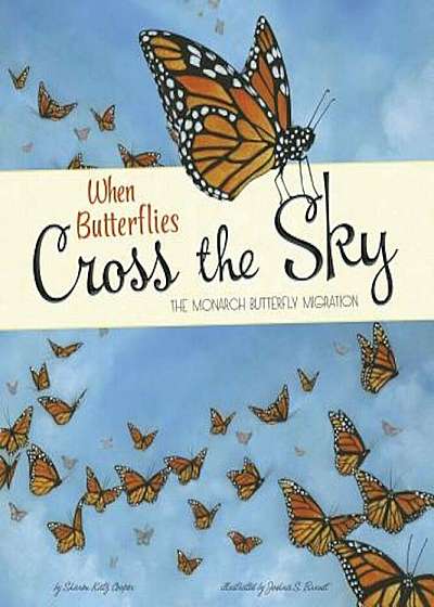When Butterflies Cross the Sky: The Monarch Butterfly Migration, Paperback